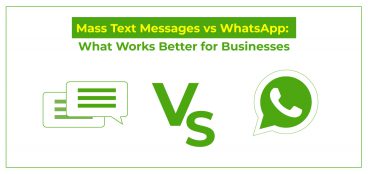 Mass Text Messages vs WhatsApp: What Works Better for Businesses?