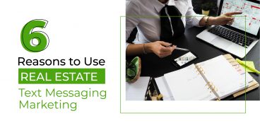 6 Reasons to Use Real Estate Text Message Marketing