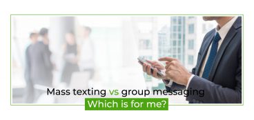Mass Texting vs Group Messaging – Which is for me?