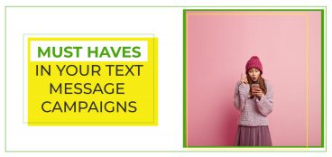 Must Haves in Your Text Message Campaigns